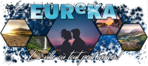 Eureka, la ville où tout peut arriver !
